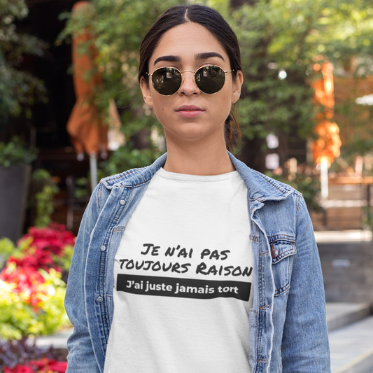 Je n'ai pas toujours raison, j'ai juste jamais tort - T-shirt