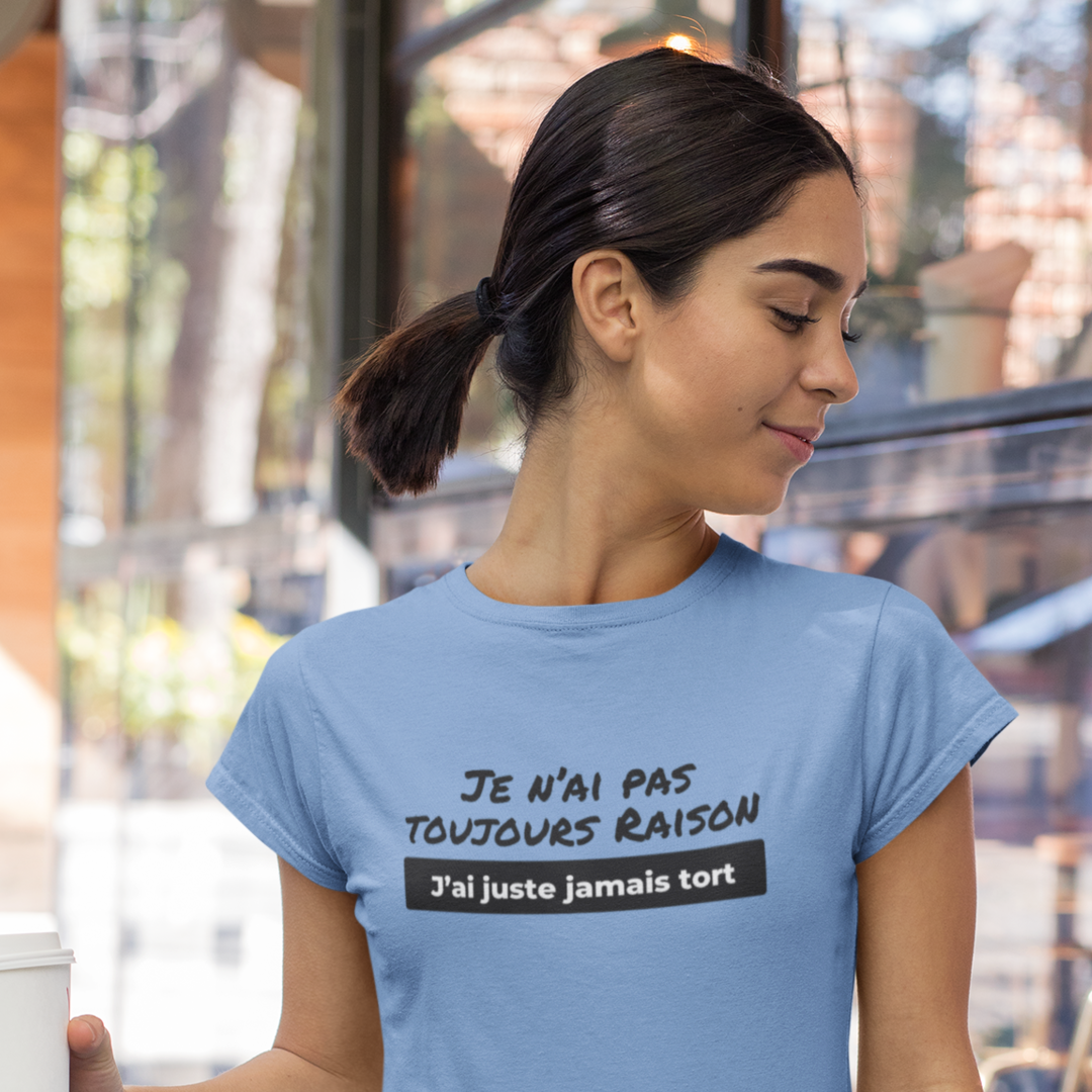 Je n'ai pas toujours raison, j'ai juste jamais tort - T-shirt