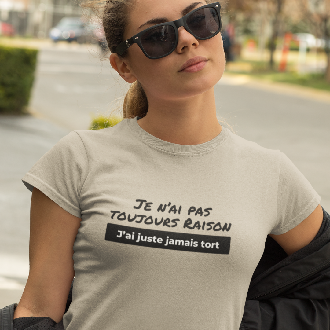 Je n'ai pas toujours raison, j'ai juste jamais tort - T-shirt